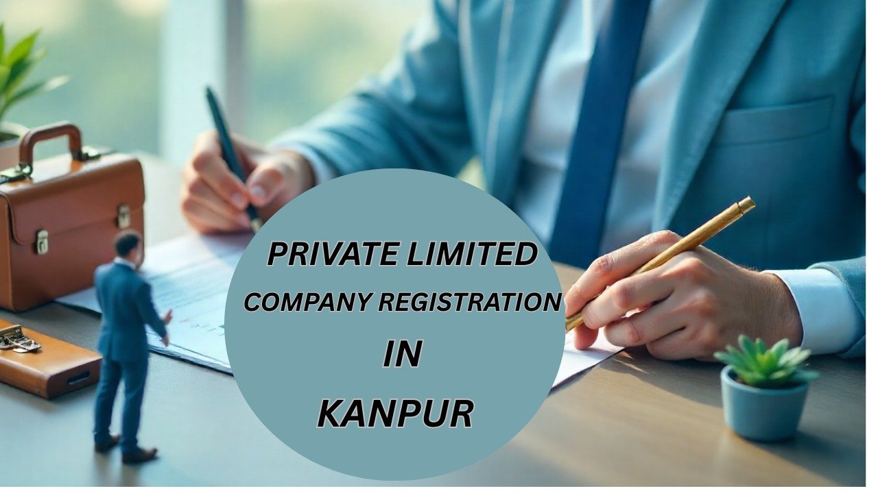 Private Limited Company Registration in Kanpur | Fast and Hassle-Free Business Setup for Startups and Entrepreneurs